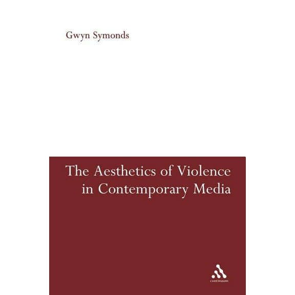 The Aesthetics of Violence in Contemporary Media, (Paperback)