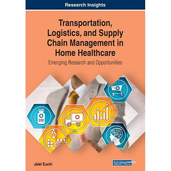 Transportation, Logistics, and Supply Chain Management in Home Healthcare : Emerging Research and Opportunities (Paperback)
