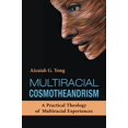 thumbnail image 1 of Multiracial Cosmotheandrism: A Practical Theology of Multiracial Experiences, 1 of 1