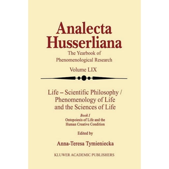 Analecta Husserliana Life Scientific Philosophy, Phenomenology of Life and the Sciences of Life: Ontopoiesis of Life and the Human Creative C, Book 59, (Paperback)