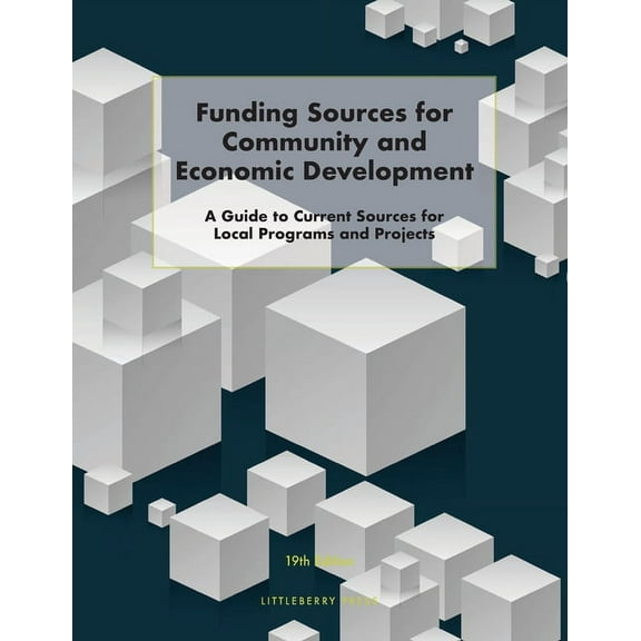 Grants: Funding Sources for Community and Economic Development : A Guide to Current Sources for Local Programs and Projects (Edition 19) (Paperback)