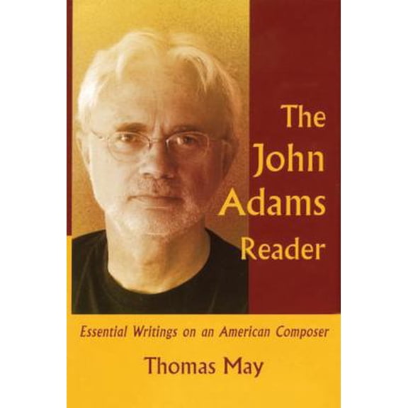 Pre-Owned The John Adams Reader: Essential Writings on an American Composer (Hardcover) 1574671324 9781574671322