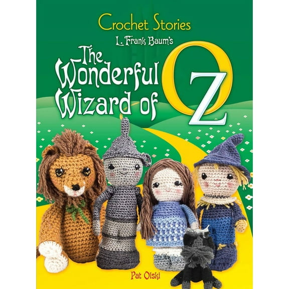 Dover Crafts: Crochet Crochet Stories: L. Frank Baum's the Wonderful Wizard of Oz, (Paperback)