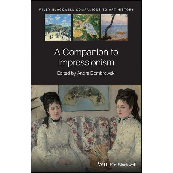 Blackwell Companions to Art History A Companion to Impressionism, (Hardcover)