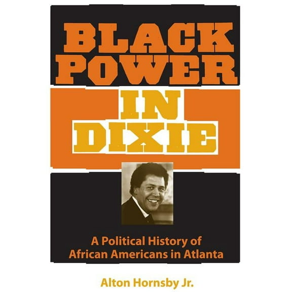 Southern Dissent Black Power in Dixie: A Political History of African Americans in Atlanta, (Paperback)