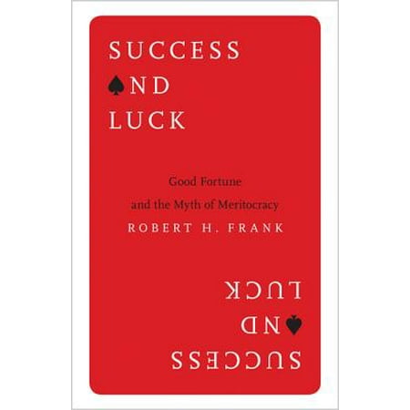 - Success and Luck : Good Fortune and the Myth of Meritocracy
