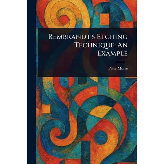 Rembrandt's Etching Technique: An Example, (Paperback)