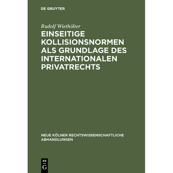 Neue KÃ¶lner Rechtswissenschaftliche Abha Einseitige Kollisionsnormen als Grundlage des Internationalen Privatrechts, Book 8, (Hardcover)
