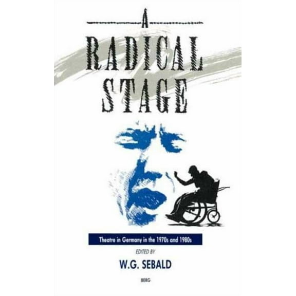 The Radical Stage: Theatre in Germany in the 1970s and 1980s, (Hardcover)