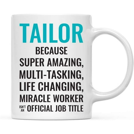 

CTDream 11oz. Coffee Mug Gift for Men or Women Tailor Because Super Amazing Life Changing Miracle Worker Isn t an Official Job Title 1-Pack Drinking Cup Birthday Christmas Gift