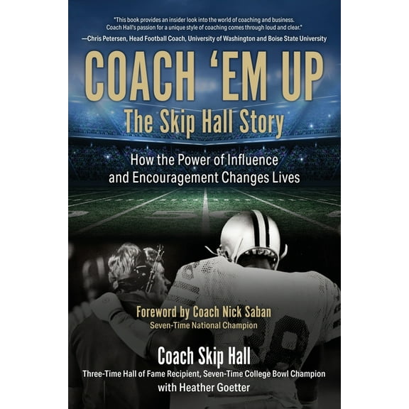 Coach 'Em Up: The Skip Hall Story (Paperback) by Heather Goetter, Nick Saban, Skip Merle Hall
