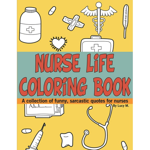 Nurse Life Coloring Book : A collection of funny, sarcastic quotes for  nurses (Paperback) 