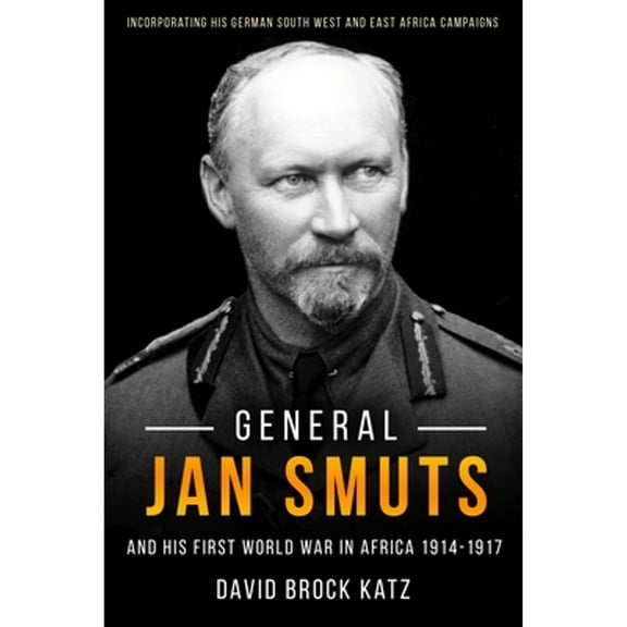 General Jan Smuts and His First World War in Africa, 1914-1917 (Hardcover)