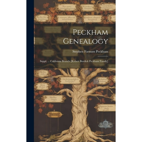 Peckham Genealogy; Suppl. ... California Branch [Robert Burdick Peckham Family], (Hardcover)