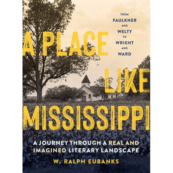 A Place Like Mississippi: A Journey Through a Real and Imagined Literary Landscape, (Hardcover)