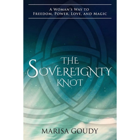 The Sovereignty Knot: A Woman's Way to Freedom, Power, Love, and Magic, (Paperback)