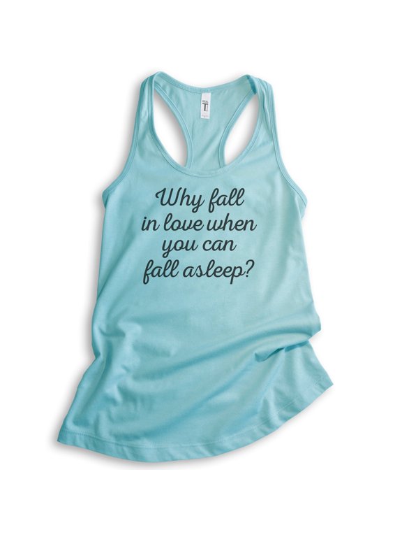 Why Fall In Love When You Can Fall Asleep Tank Top, Ladies Racerback Tank Top, Valentines Sarcastic Tank, Cancun, Medium