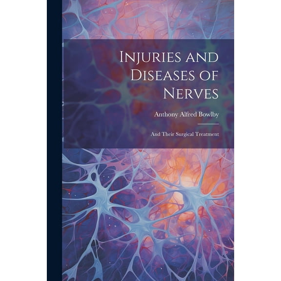 Injuries and Diseases of Nerves : And Their Surgical Treatment (Paperback)