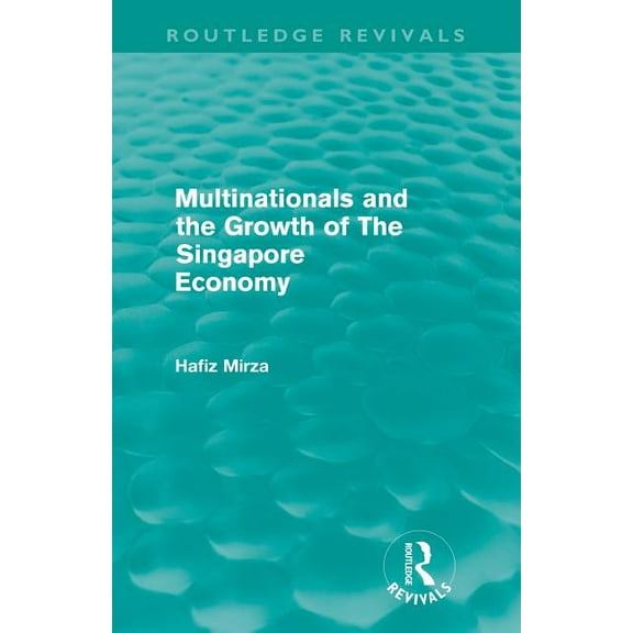 Routledge Revivals Multinationals and the Growth of the Singapore Economy, (Paperback)