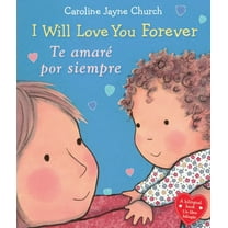 Caroline Jayne Church: I Will Love You Forever / Te Amaré Por Siempre (Scholastic Bilingual) (Bilingual Edition) (Bilingual edition) (Board Book)