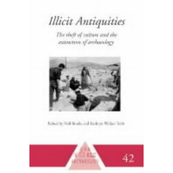 One World Archaeology Illicit Antiquities: The Theft of Culture and the Extinction of Archaeology, (Hardcover)