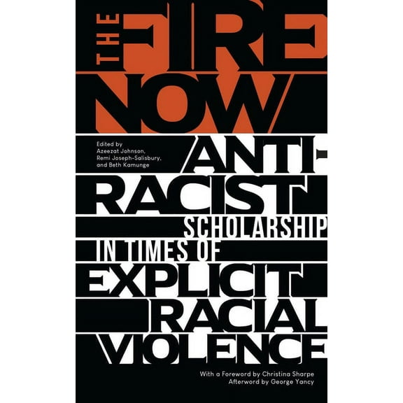 The Fire Now: Anti-Racist Scholarship in Times of Explicit Racial Violence, (Paperback)
