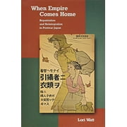 When Empire Comes Home: Repatriation and Reintegration in Postwar Japan (Harvard East Asian Monographs)
