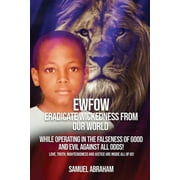 EWFOW-Eradicate Wickedness From Our World: While Operating In The Falseness Of Good And Evil Against All Odds! (Paperback)
