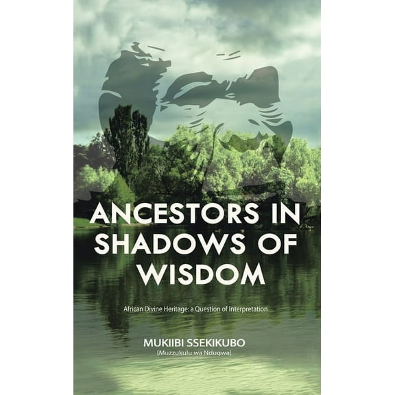 Ancestors in Shadows of Wisdom: African Divine Heritage: a Question of Interpretation (Hardcover)