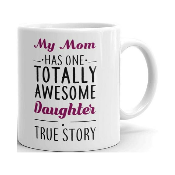 My Mom Has Totally Awesome Daughter Coffee Tea Ceramic Mug Office Work CupGift 11 oz
