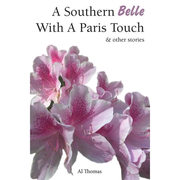 A Southern Belle With A Paris Touch: and other stories Paperback 1720664994 9781720664994 Al Thomas