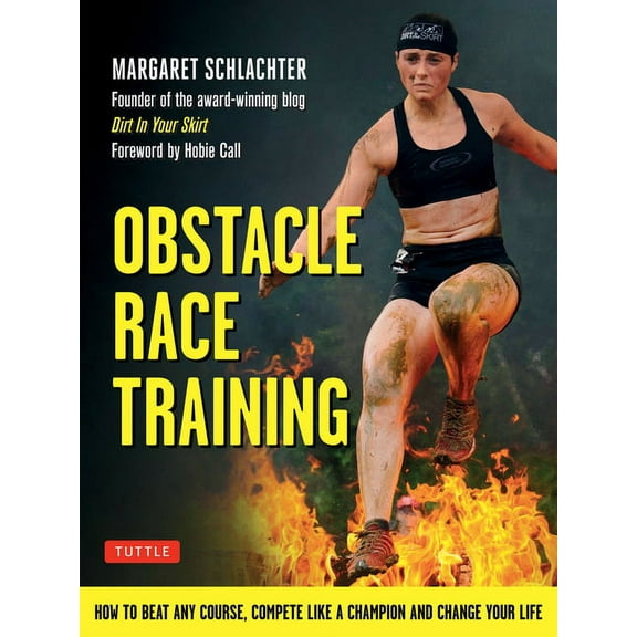 Obstacle Race Training: How to Beat Any Course, Compete Like a Champion and Change Your Life (Paperback)
