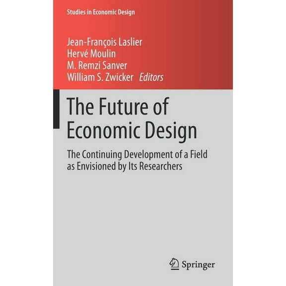 Studies in Economic Design The Future of Economic Design: The Continuing Development of a Field as Envisioned by Its Researchers, (Hardcover)