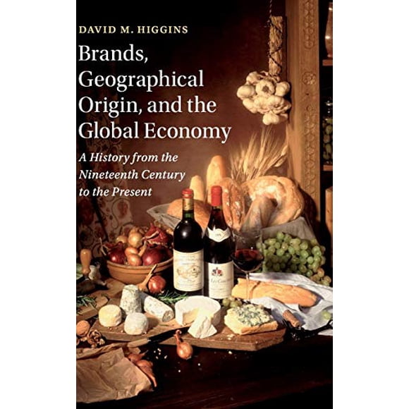Marques, Origine Géographique et Économie Mondiale, une Histoire du XIXe Siècle à Nos Jours (Études Cambridge dans l'Émergence de l'Entreprise Mondiale)