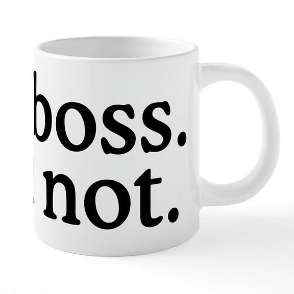 CafePress - Me Boss You Not - 20 Oz White Ceramic Mega Mug