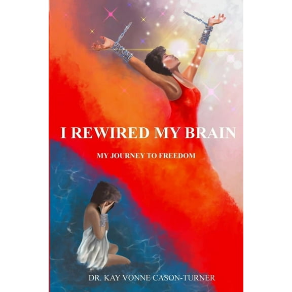 I Rewired My Brain: I Rewired My Brain: My Journey To Freedom (Paperback)