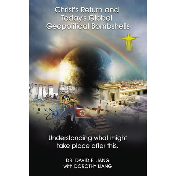 Christ's Return and Today's Global Geopolitical Bombshells: Understanding What Might Take Place After This, (Paperback)
