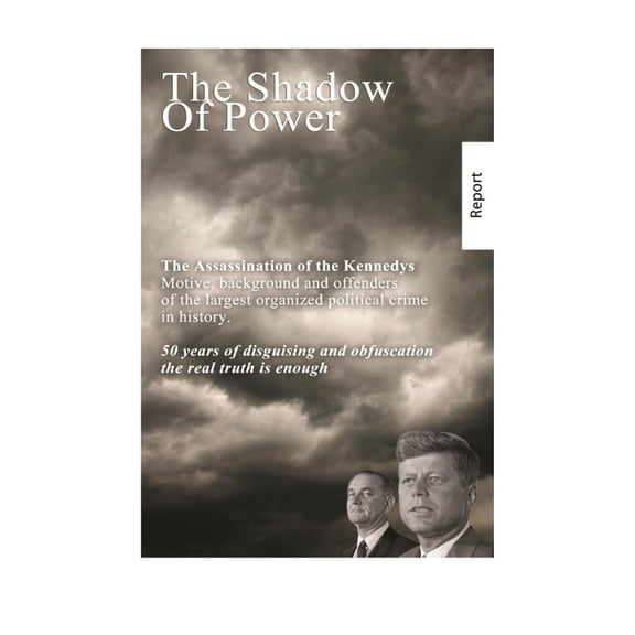 The Shadow of Power: John F. Kennedy - The Case Is Solved. the Murders and Connections.