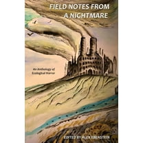 Field Notes from a Nightmare: An Anthology of Ecological Horror, (Paperback)