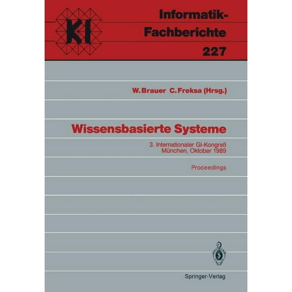 Informatik-Fachberichte Wissensbasierte Systeme: 3. Internationaler Gi-KongreÃ MÃ¼nchen, 16.-17. Oktober 1989 Proceedings, Book 227, (Paperback)