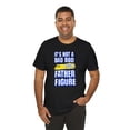 thumbnail image 2 of It's Not A Dad Bod It's A Father Figure T-Shirt, Father's Day T-Shirt, 2 of 3