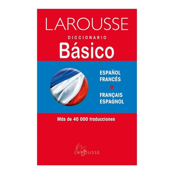 Diccionario Básico Francés-Español Ediciones Larousse S.A de C.V Equipo Editorial