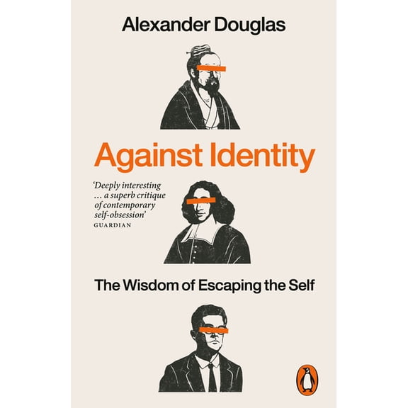 Against Identity: The Wisdom of Escaping the Self, (Paperback)