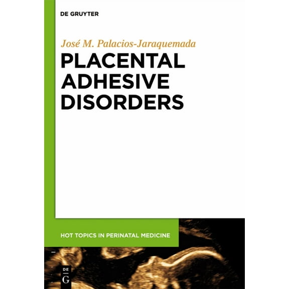 Hot Topics in Perinatal Medicine Placental Adhesive Disorders, Book 1, (Hardcover)