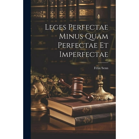 Leges Perfectae Minus Quam Perfectae Et Imperfectae (Paperback)