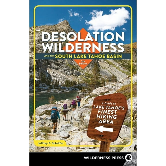 Desolation Wilderness and the South Lake Tahoe Basin: A Guide to Lake Tahoe's Finest Hiking Area, (Paperback)