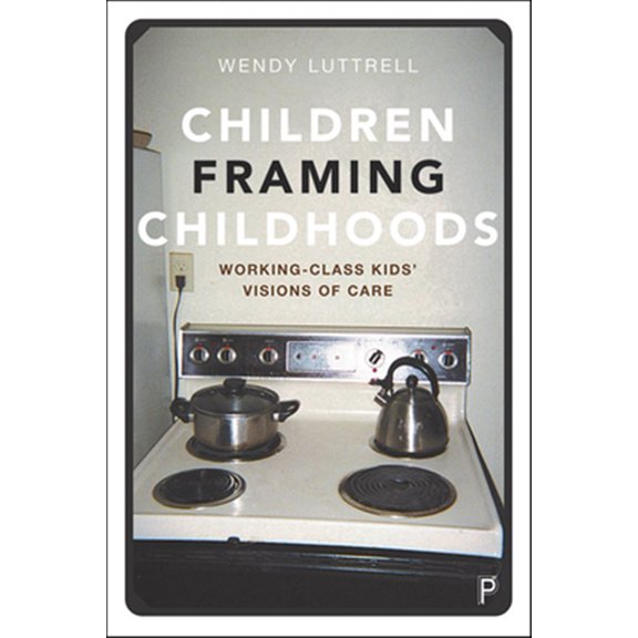 Pre-Owned Children Framing Childhoods : Working-Class Kids' Visions of Care (Paperback)
