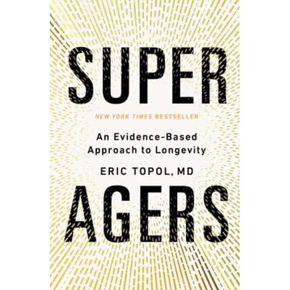Pre-Owned Super Agers: An Evidence-Based Approach to Longevity (Hardcover) by Eric Topol