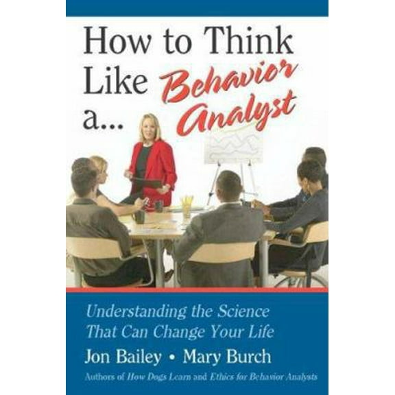 Pre-Owned How to Think Like a Behavior Analyst: Understanding the Science That Can Change Your Life (Paperback) 0805858881 9780805858884