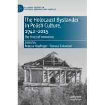 Palgrave Studies in Cultural Heritage an The Holocaust Bystander in Polish Culture, 1942-2015: The Story of Innocence, (Hardcover)